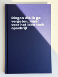 Notitieboek "Dingen die ik ga vergeten, maar voor het idee toch opschrijf"